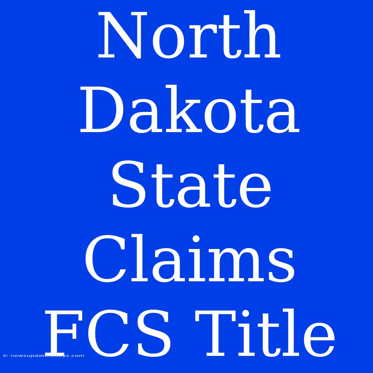 North Dakota State Claims FCS Title