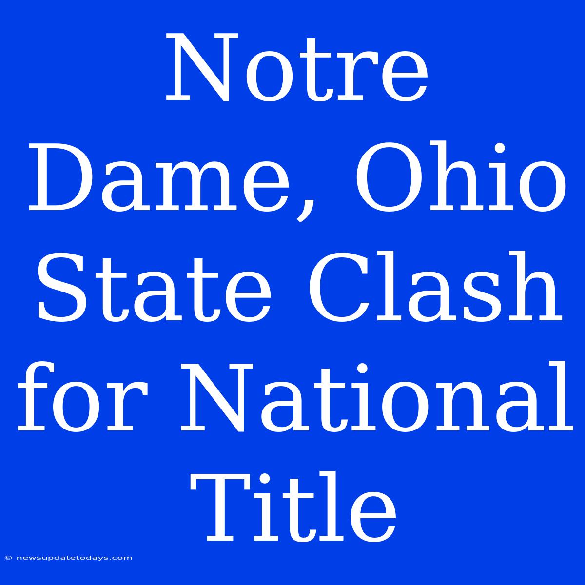 Notre Dame, Ohio State Clash For National Title