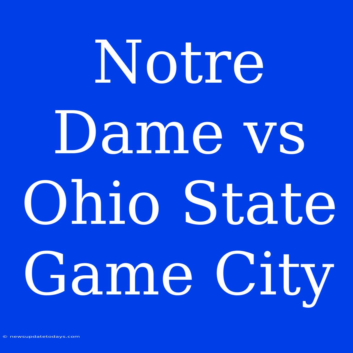 Notre Dame Vs Ohio State Game City