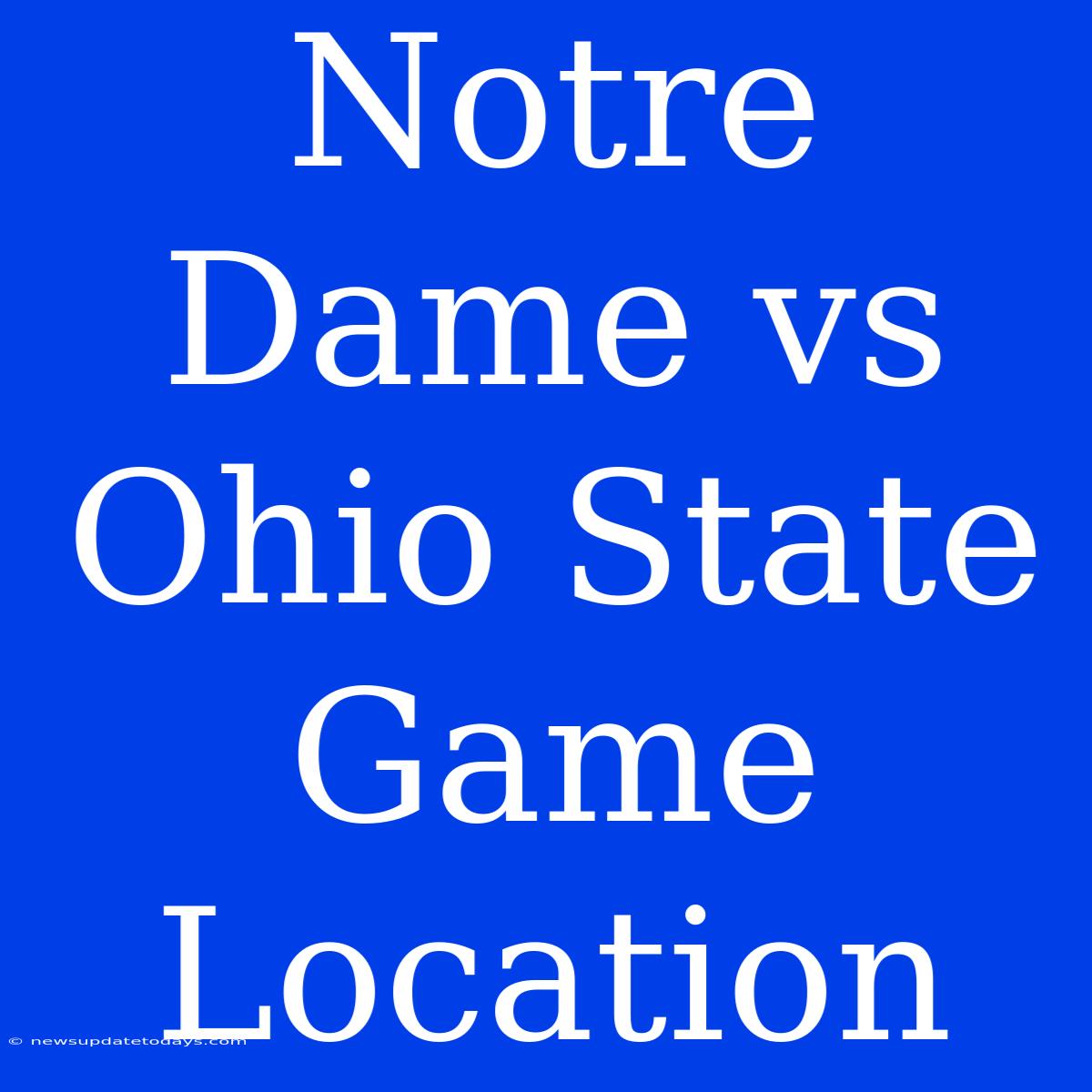 Notre Dame Vs Ohio State Game Location