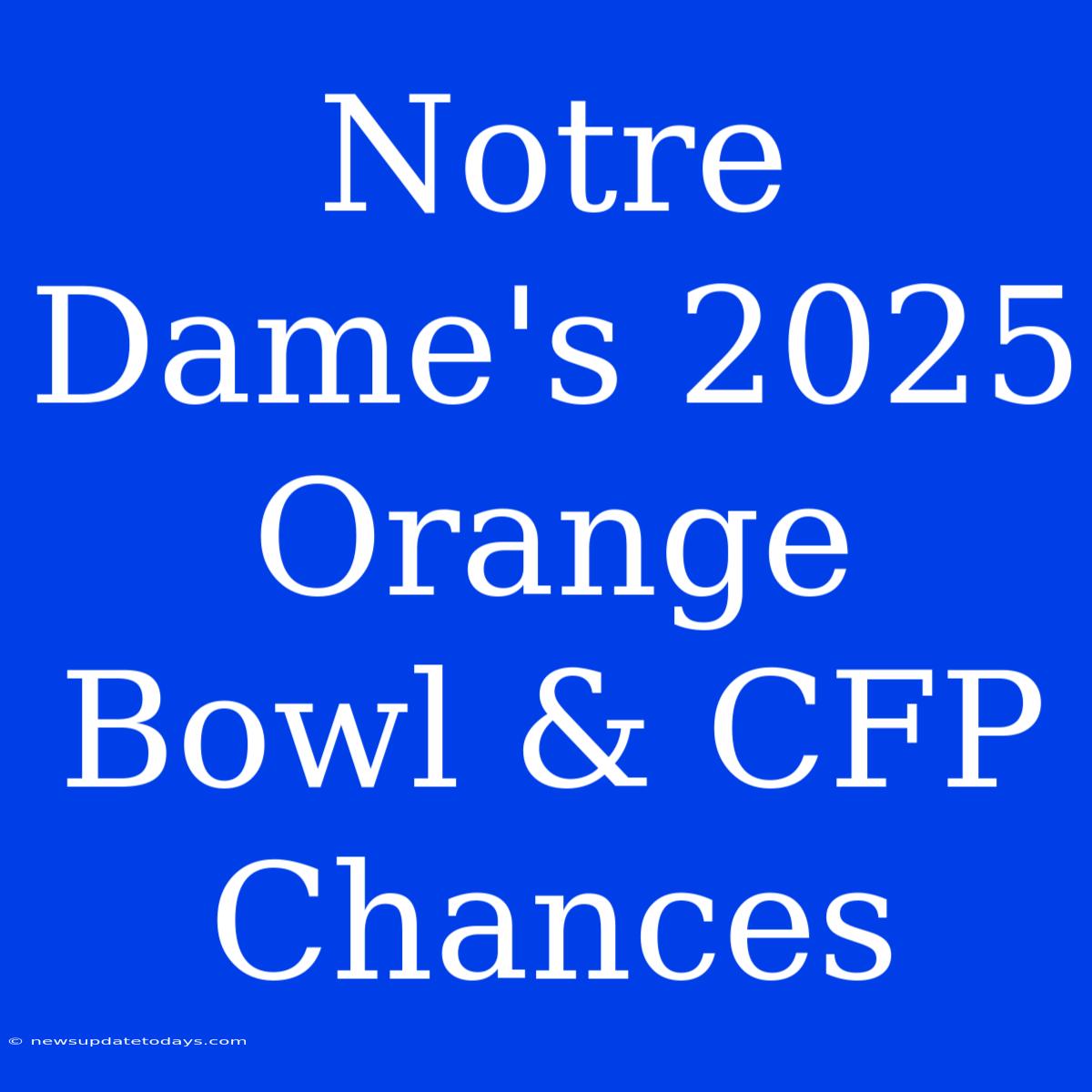 Notre Dame's 2025 Orange Bowl & CFP Chances