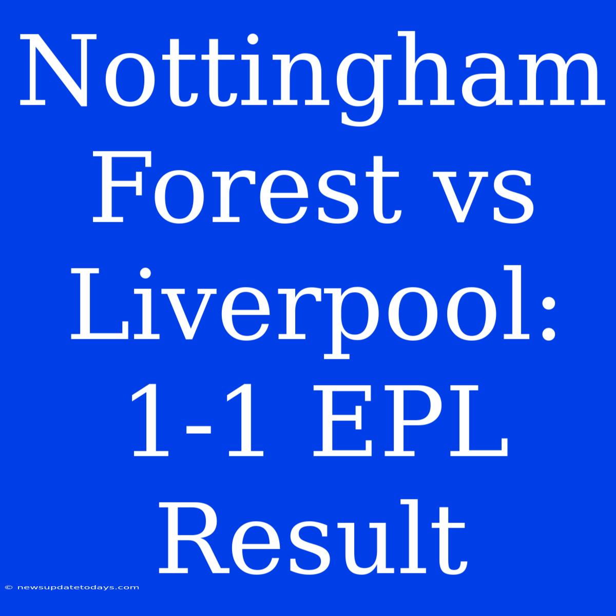 Nottingham Forest Vs Liverpool: 1-1 EPL Result