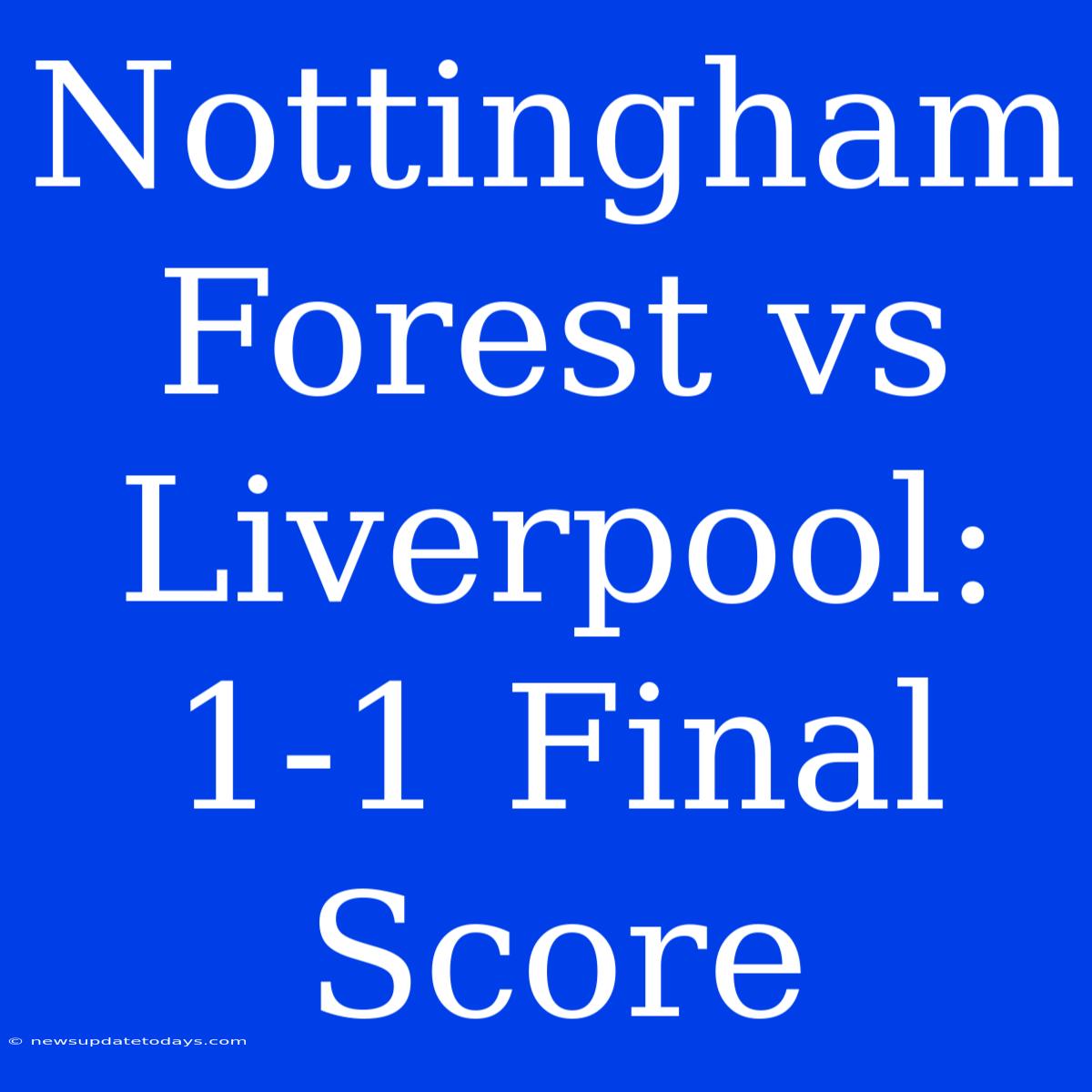 Nottingham Forest Vs Liverpool: 1-1 Final Score