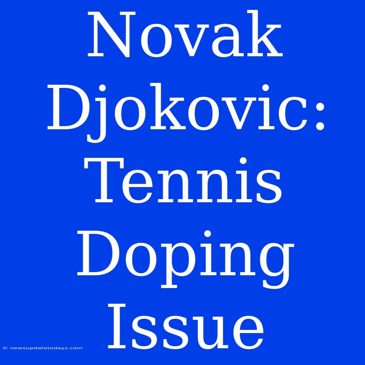 Novak Djokovic: Tennis Doping Issue