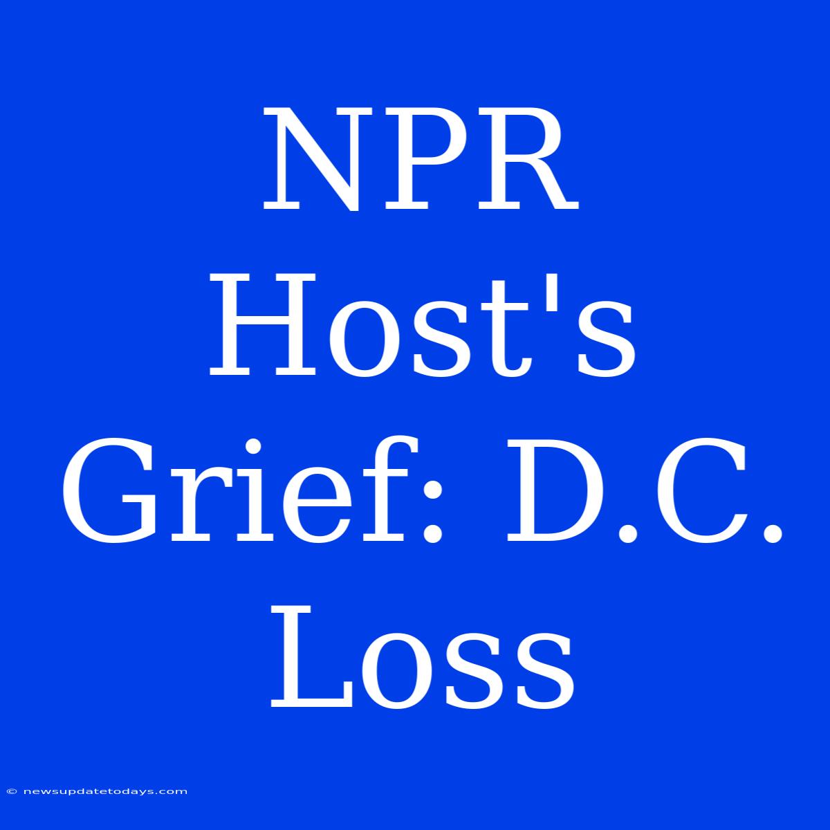 NPR Host's Grief: D.C. Loss