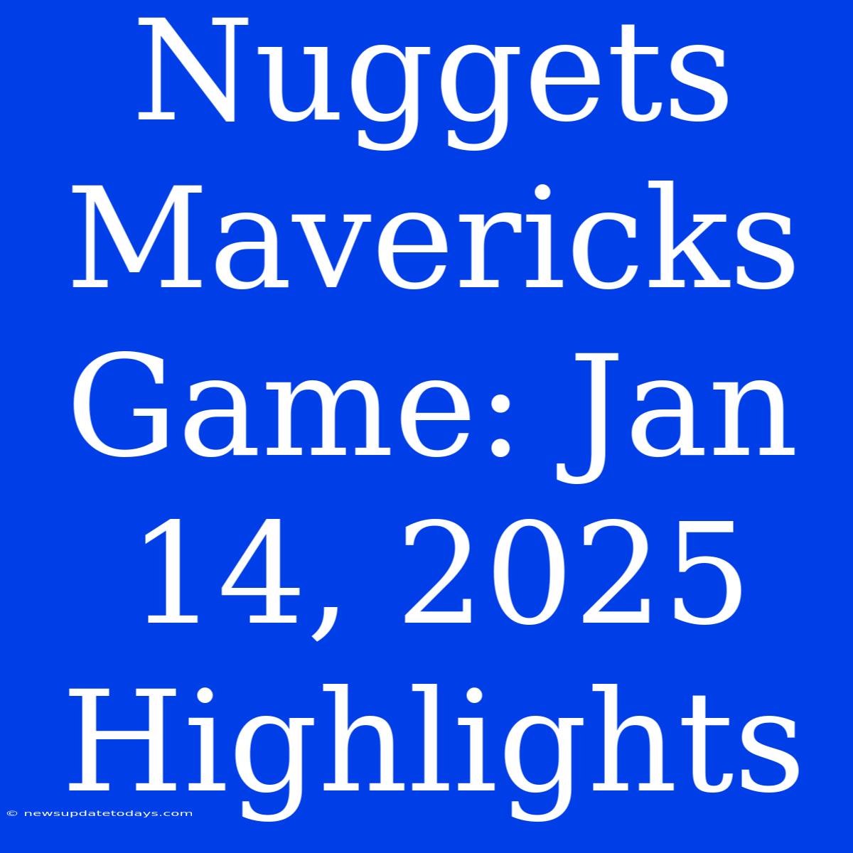 Nuggets Mavericks Game: Jan 14, 2025 Highlights