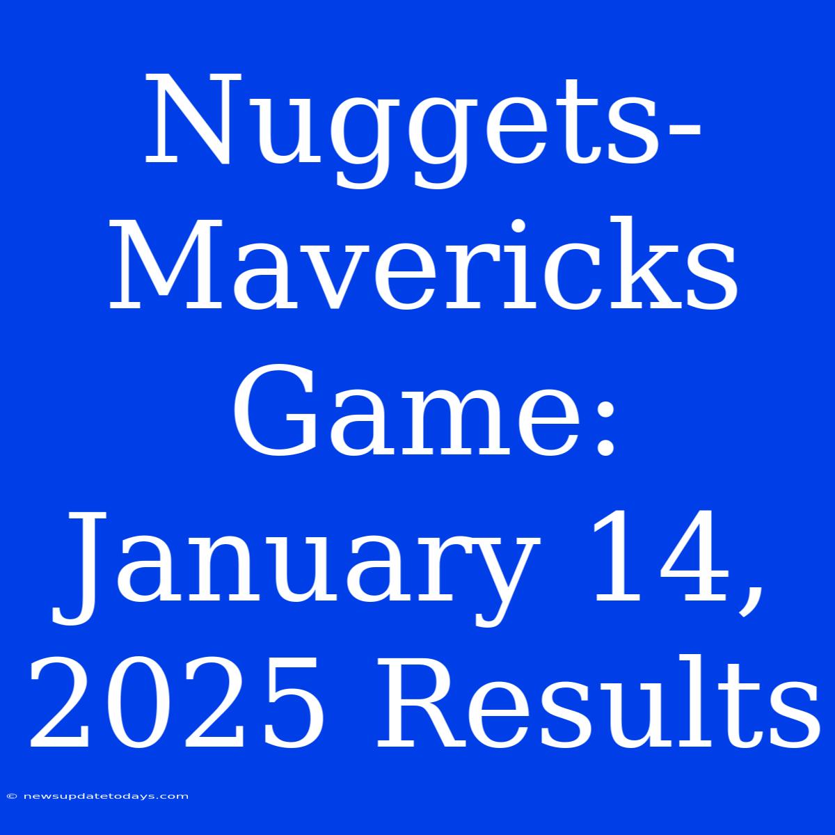 Nuggets-Mavericks Game: January 14, 2025 Results