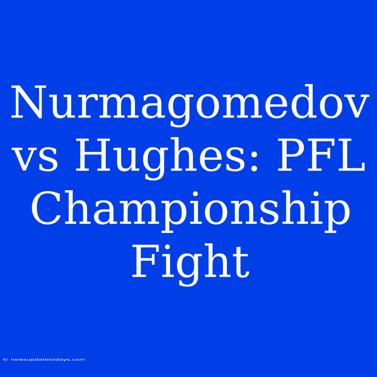 Nurmagomedov Vs Hughes: PFL Championship Fight