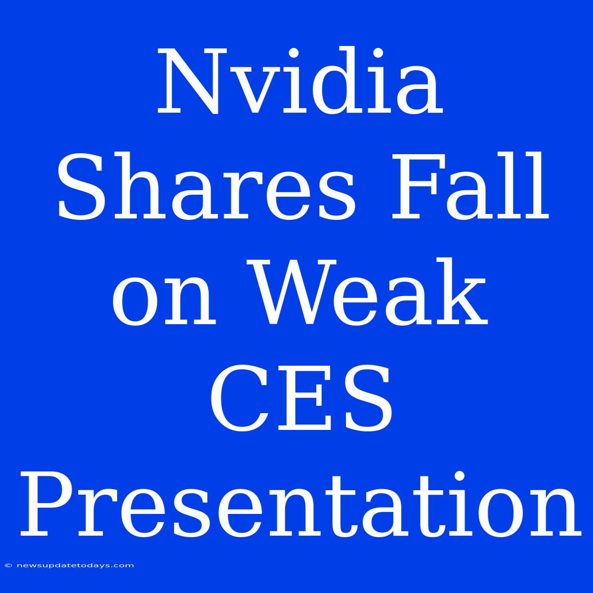 Nvidia Shares Fall On Weak CES Presentation