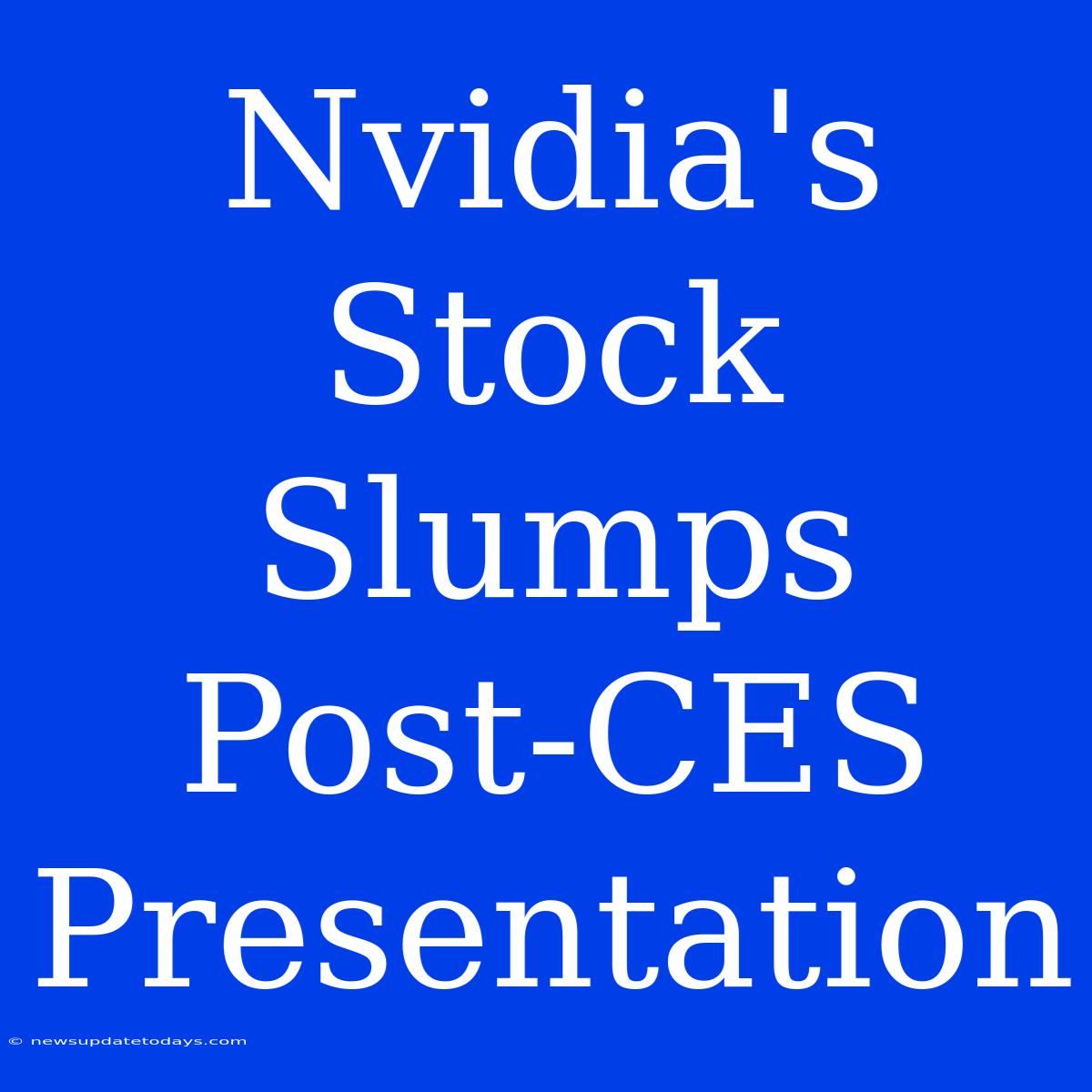 Nvidia's Stock Slumps Post-CES Presentation