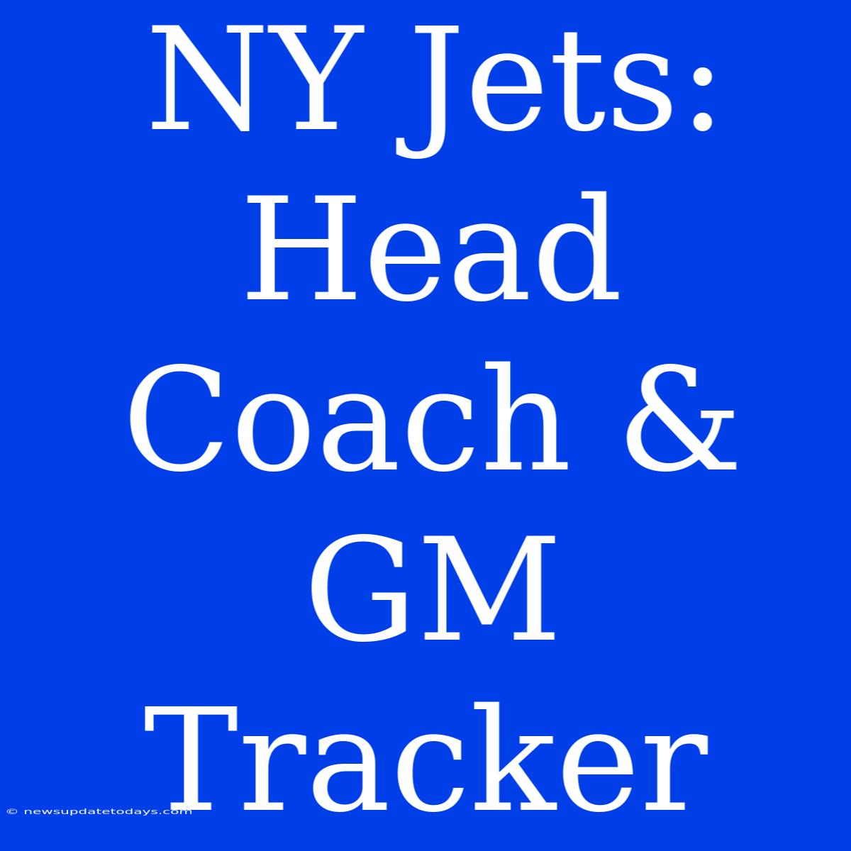 NY Jets: Head Coach & GM Tracker 