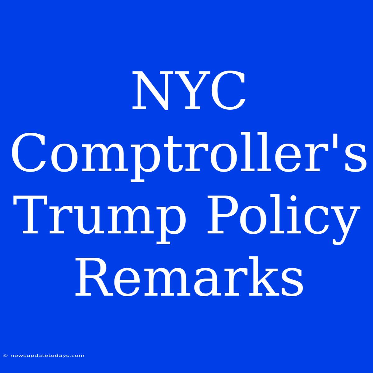 NYC Comptroller's Trump Policy Remarks