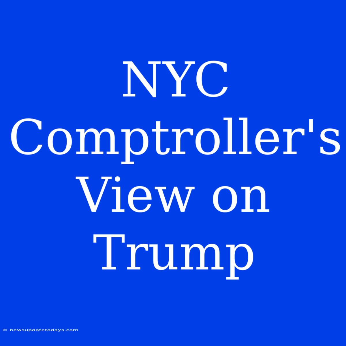 NYC Comptroller's View On Trump