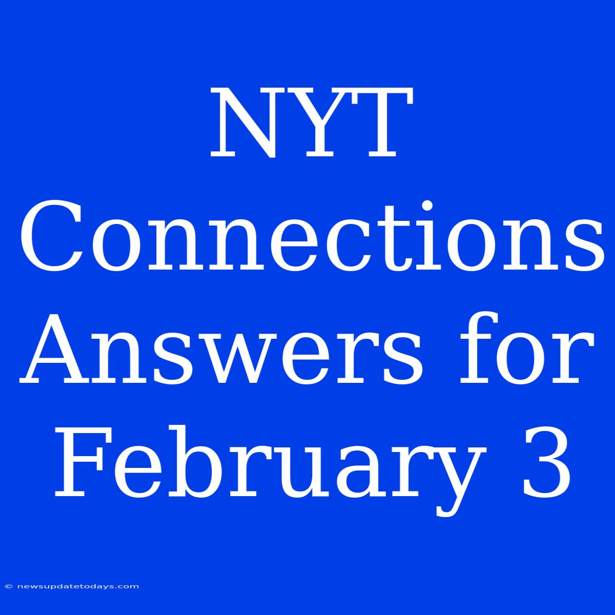 NYT Connections Answers For February 3