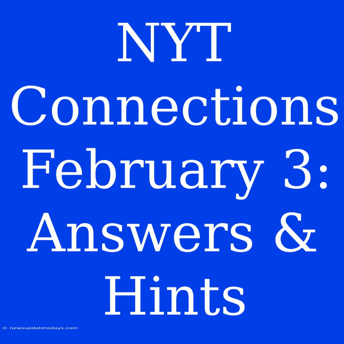 NYT Connections February 3: Answers & Hints