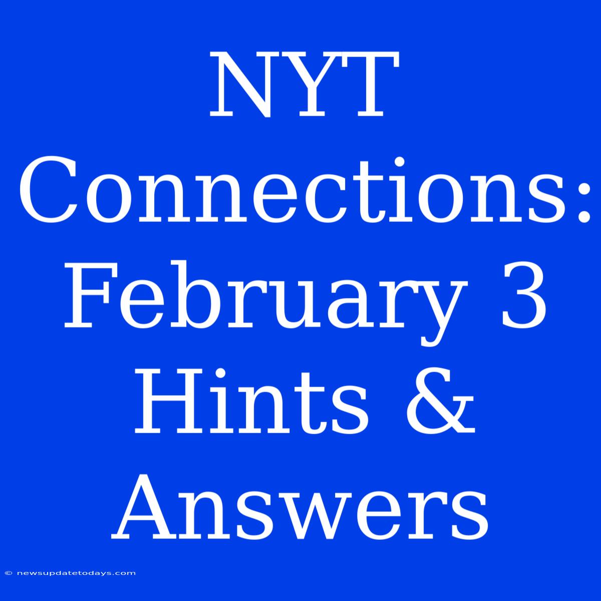 NYT Connections: February 3 Hints & Answers