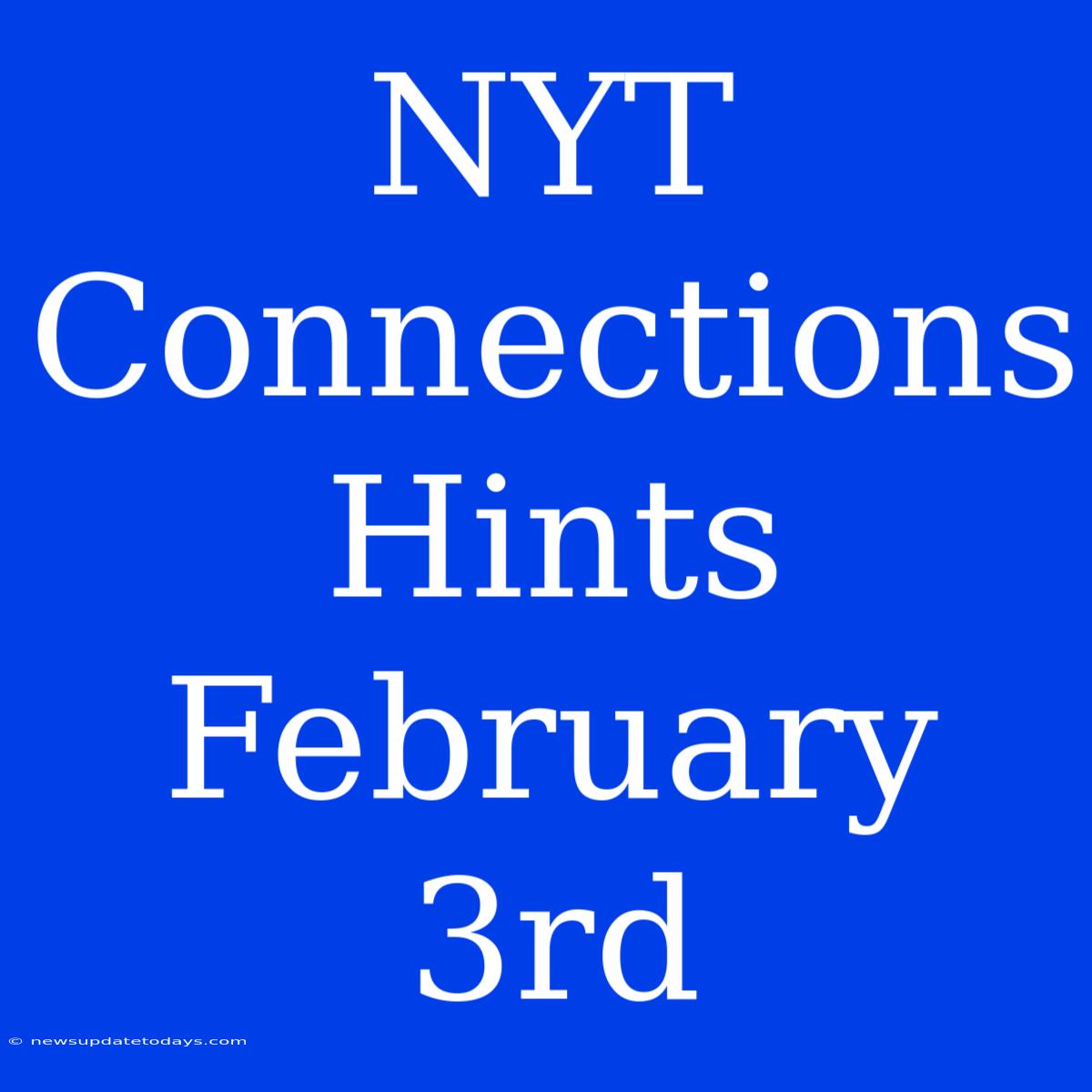 NYT Connections Hints February 3rd