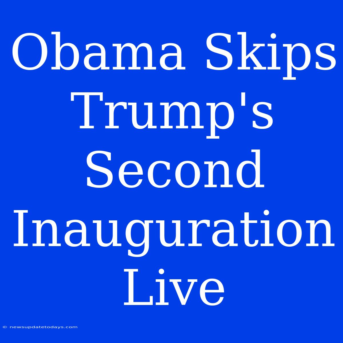 Obama Skips Trump's Second Inauguration Live