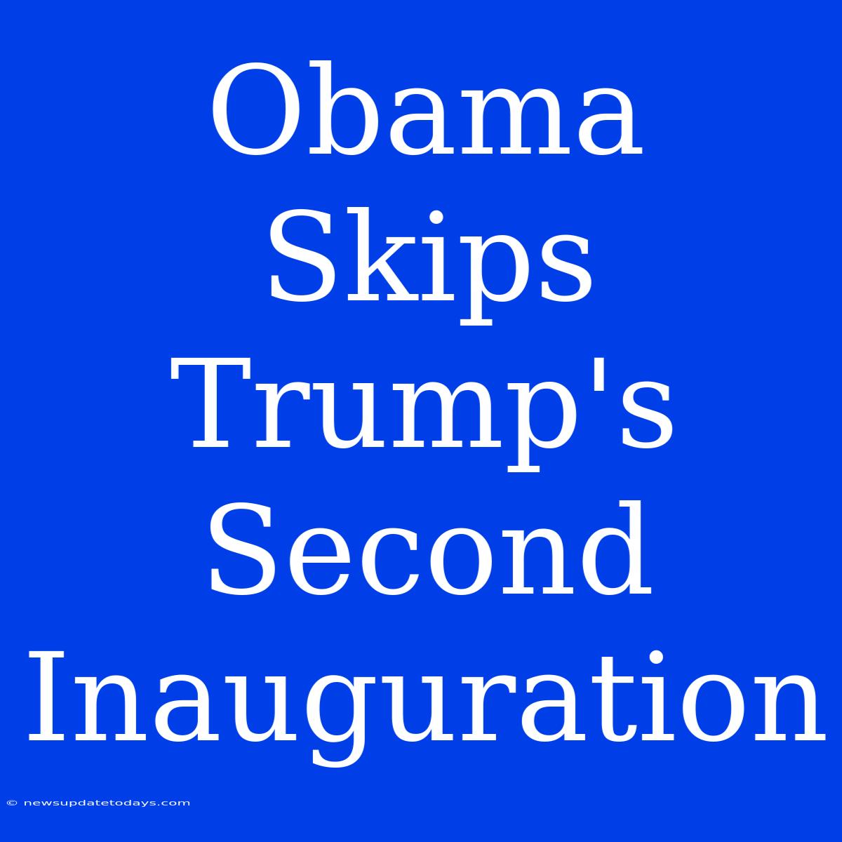 Obama Skips Trump's Second Inauguration