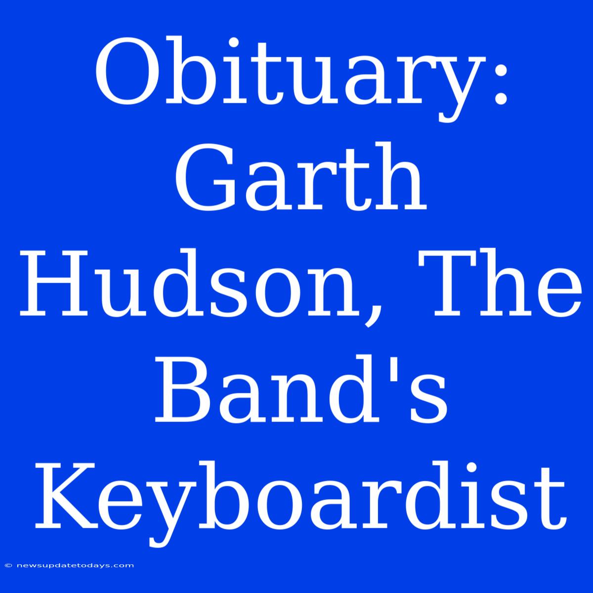 Obituary: Garth Hudson, The Band's Keyboardist