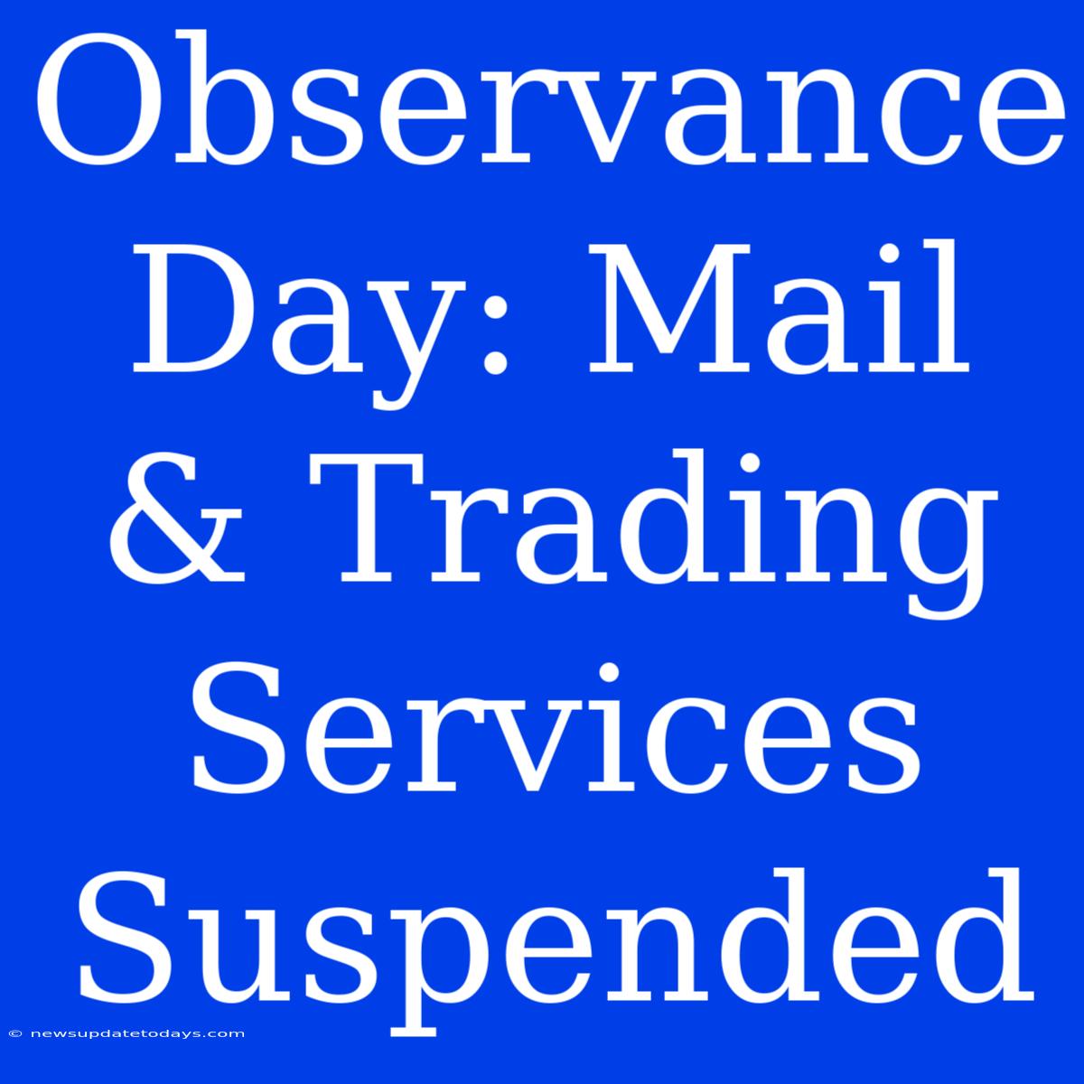 Observance Day: Mail & Trading Services Suspended