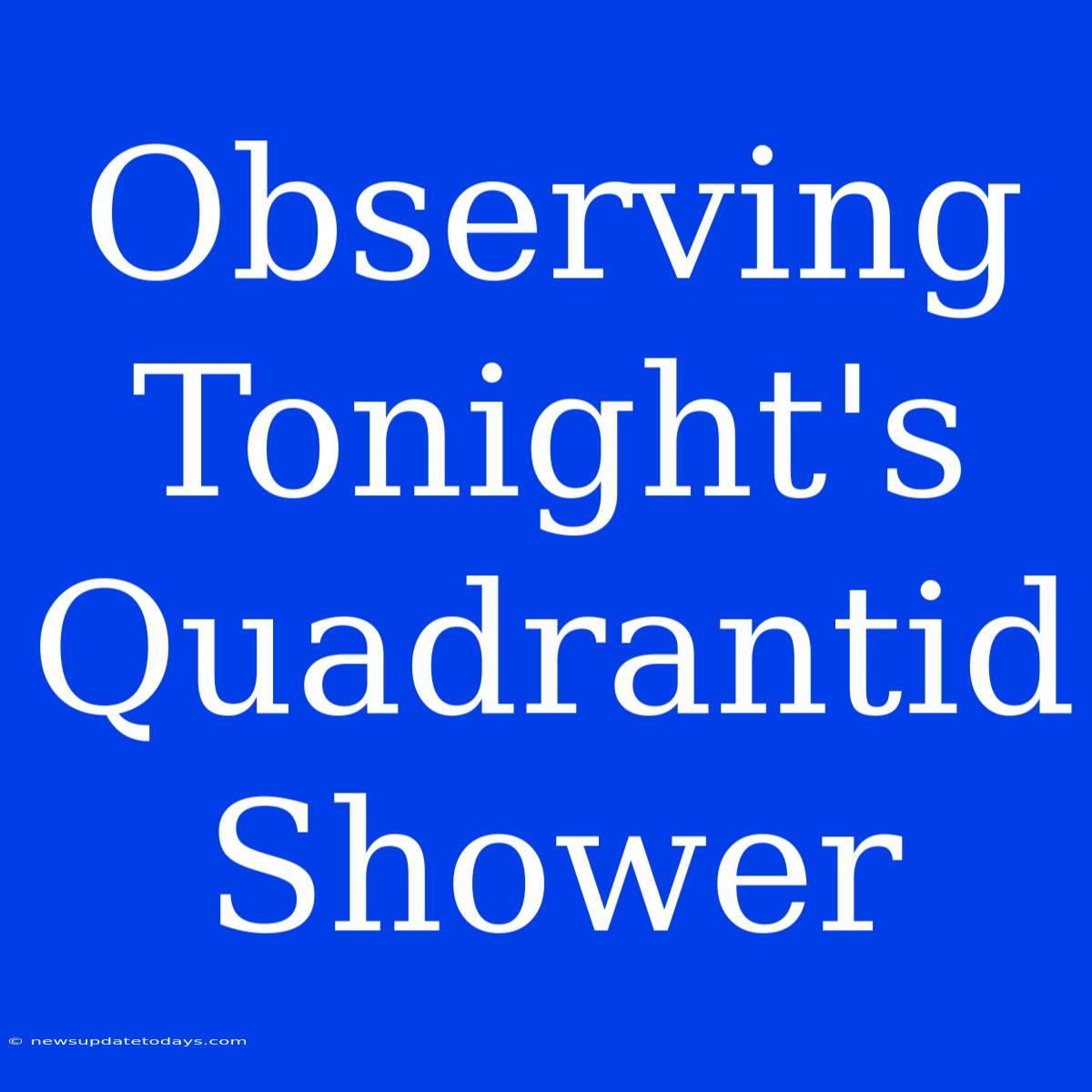 Observing Tonight's Quadrantid Shower