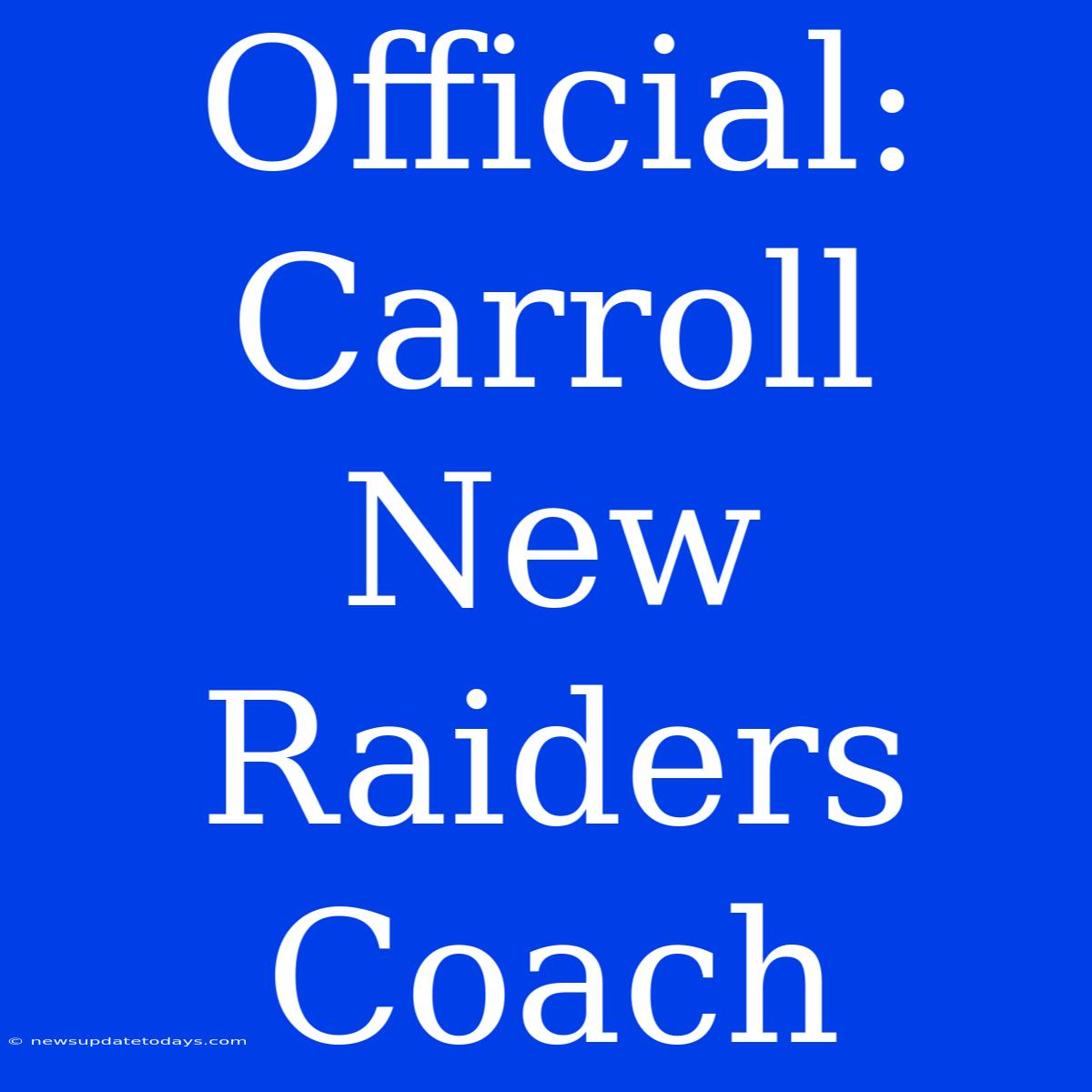 Official: Carroll New Raiders Coach