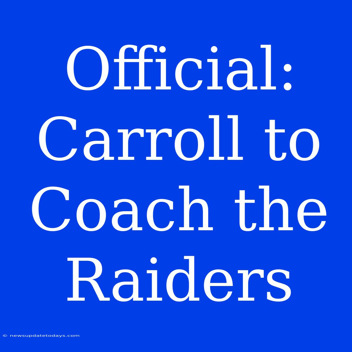 Official: Carroll To Coach The Raiders