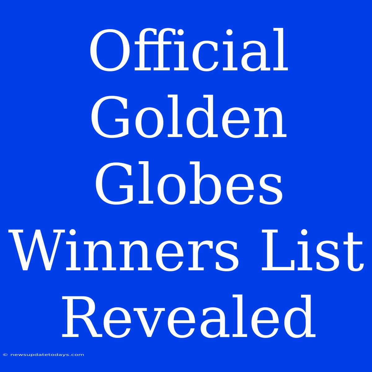 Official Golden Globes Winners List Revealed