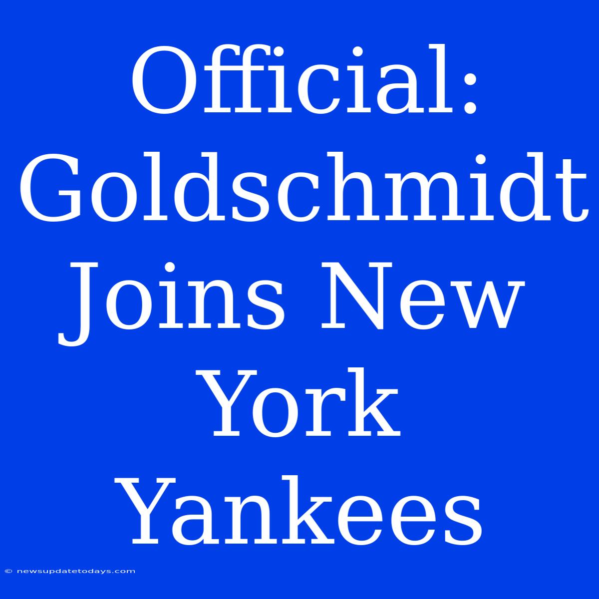 Official: Goldschmidt Joins New York Yankees