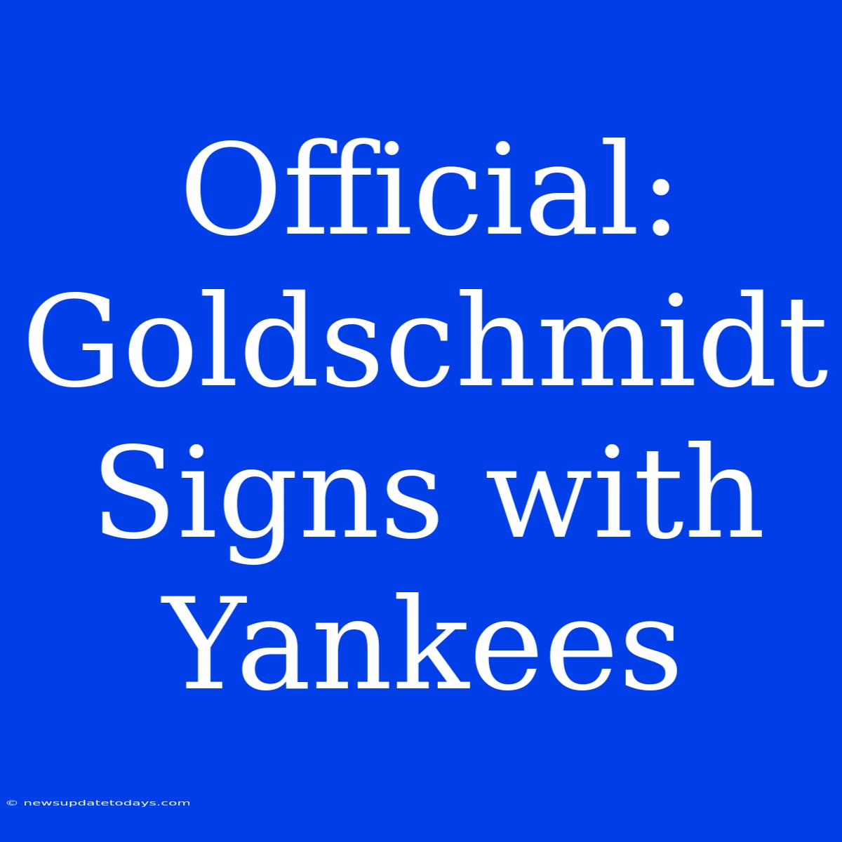 Official: Goldschmidt Signs With Yankees