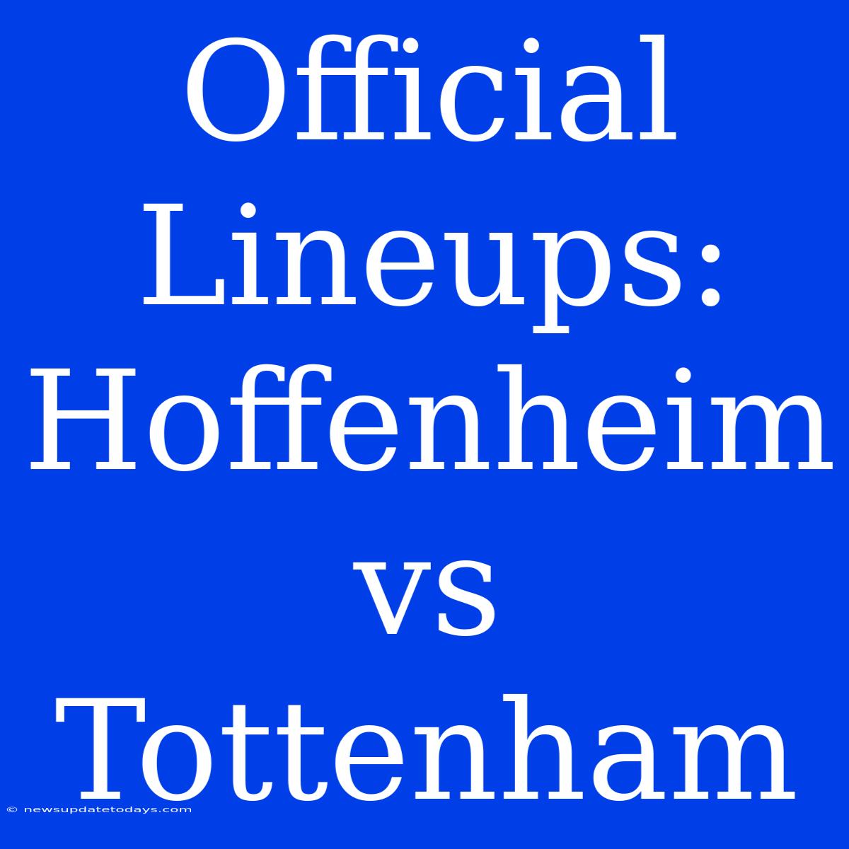 Official Lineups: Hoffenheim Vs Tottenham