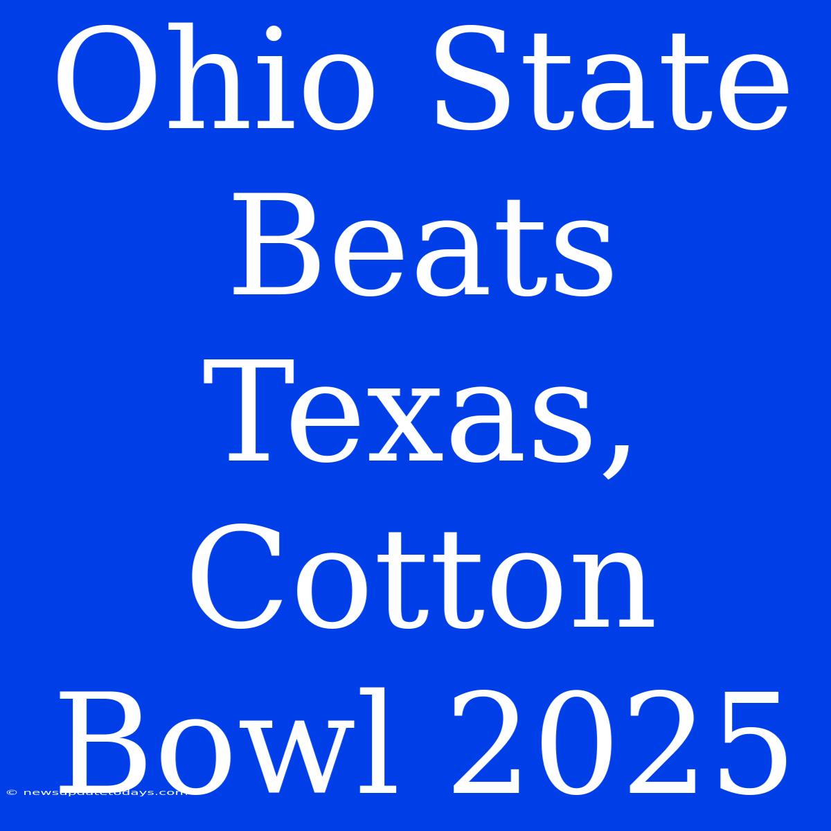 Ohio State Beats Texas, Cotton Bowl 2025