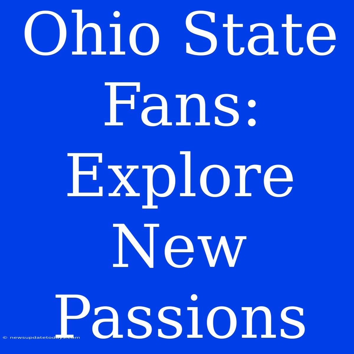 Ohio State Fans: Explore New Passions