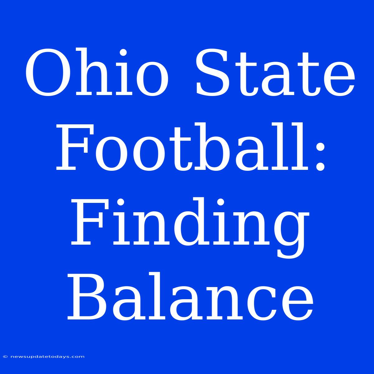 Ohio State Football: Finding Balance