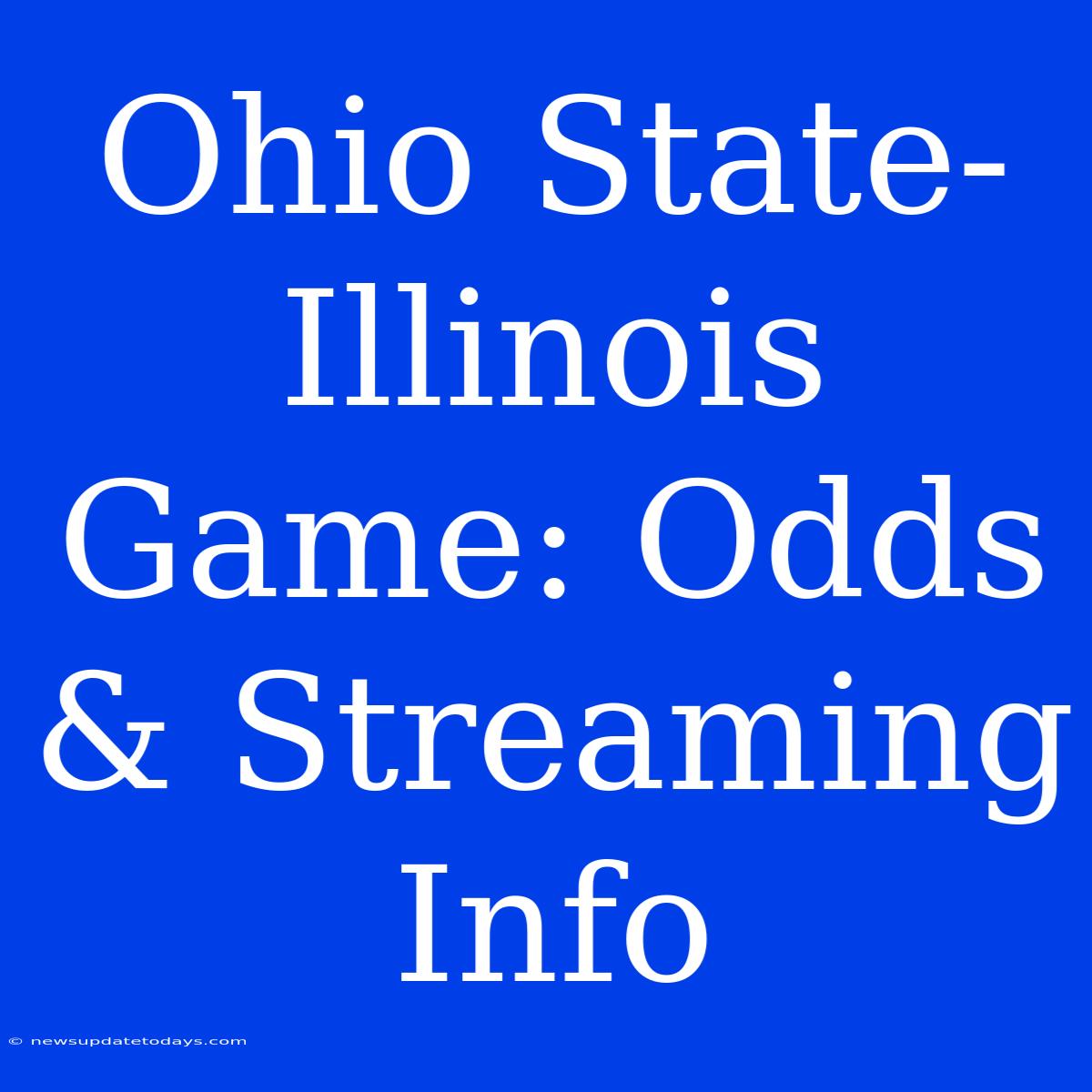 Ohio State-Illinois Game: Odds & Streaming Info