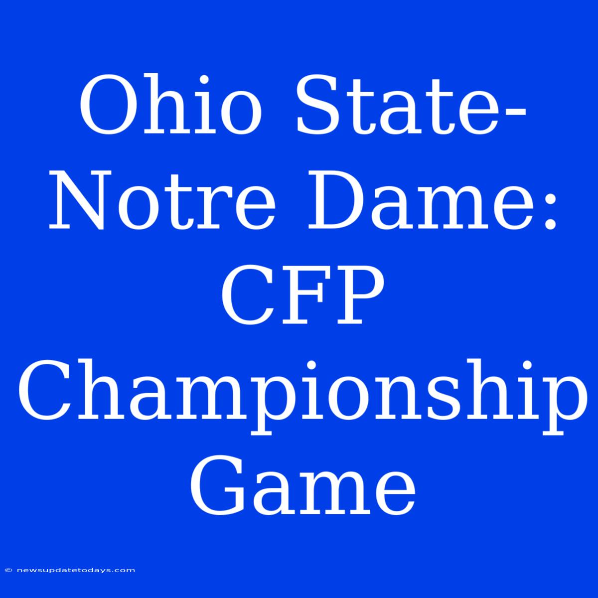 Ohio State-Notre Dame: CFP Championship Game