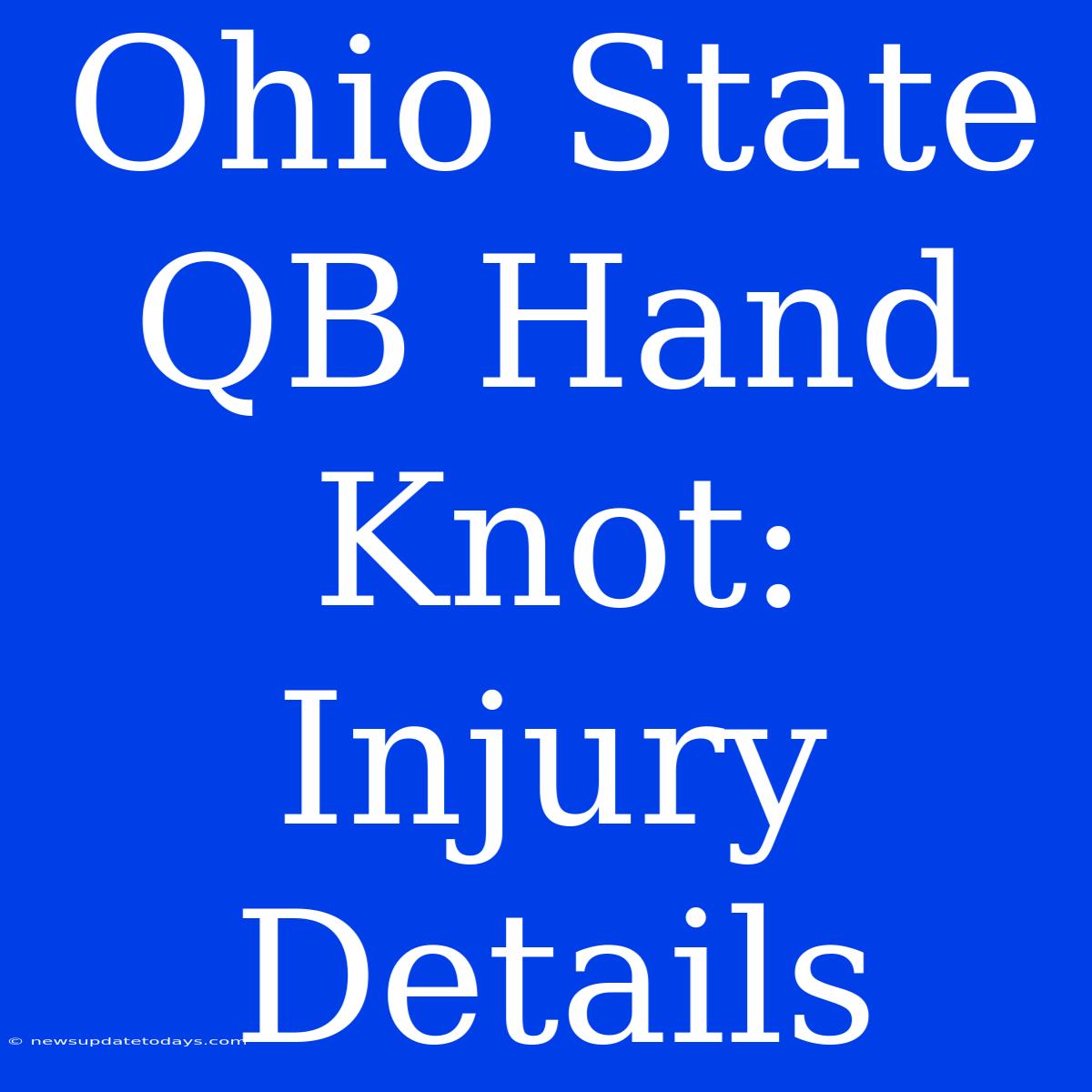 Ohio State QB Hand Knot: Injury Details