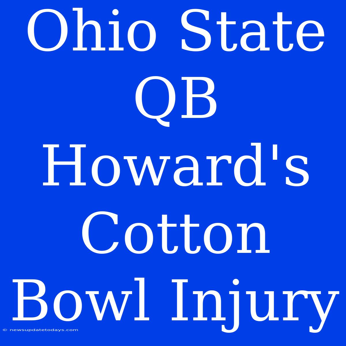 Ohio State QB Howard's Cotton Bowl Injury