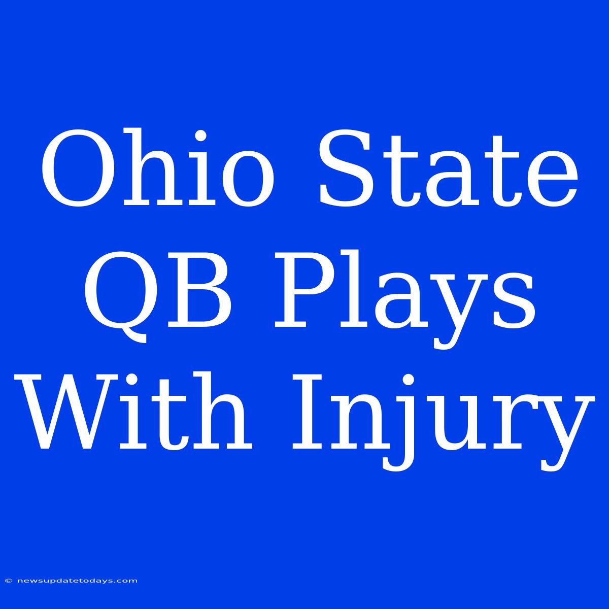 Ohio State QB Plays With Injury