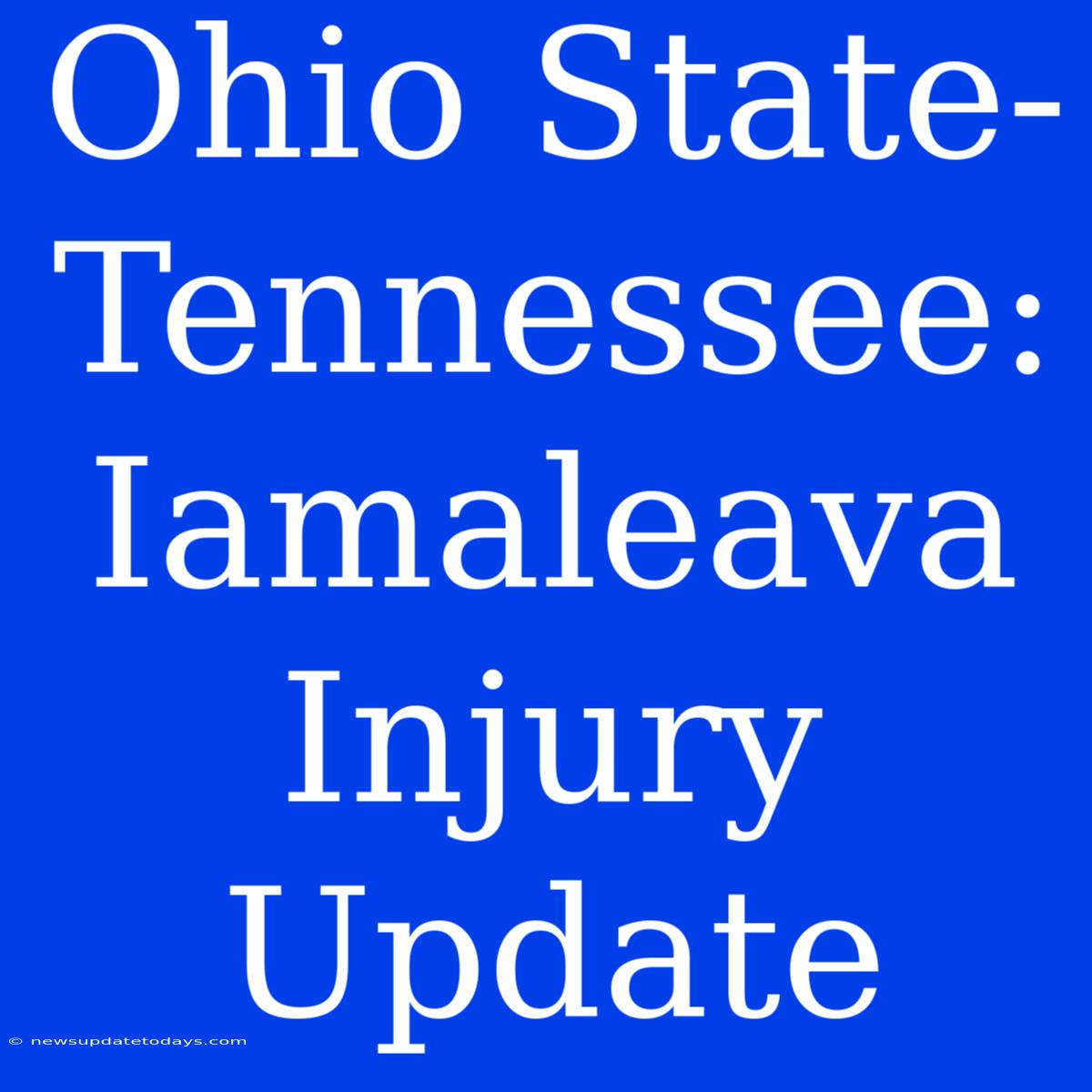 Ohio State-Tennessee: Iamaleava Injury Update