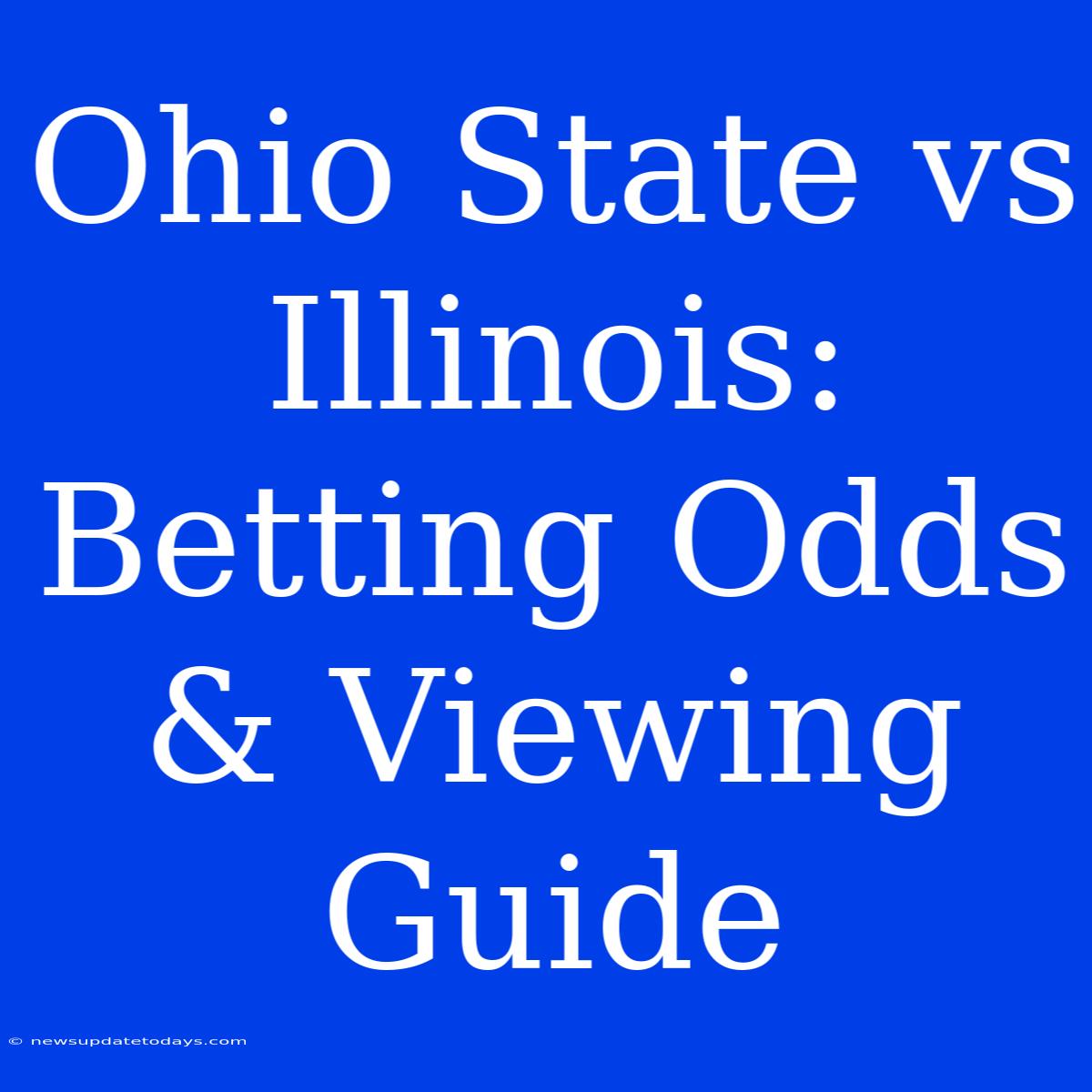 Ohio State Vs Illinois: Betting Odds & Viewing Guide