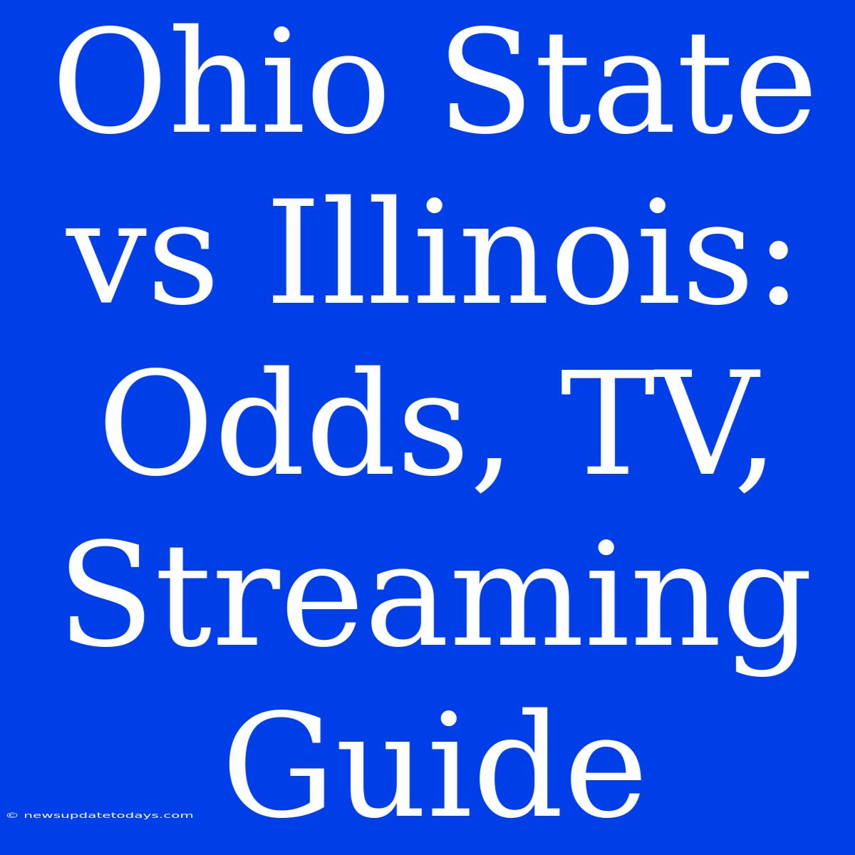 Ohio State Vs Illinois: Odds, TV, Streaming Guide