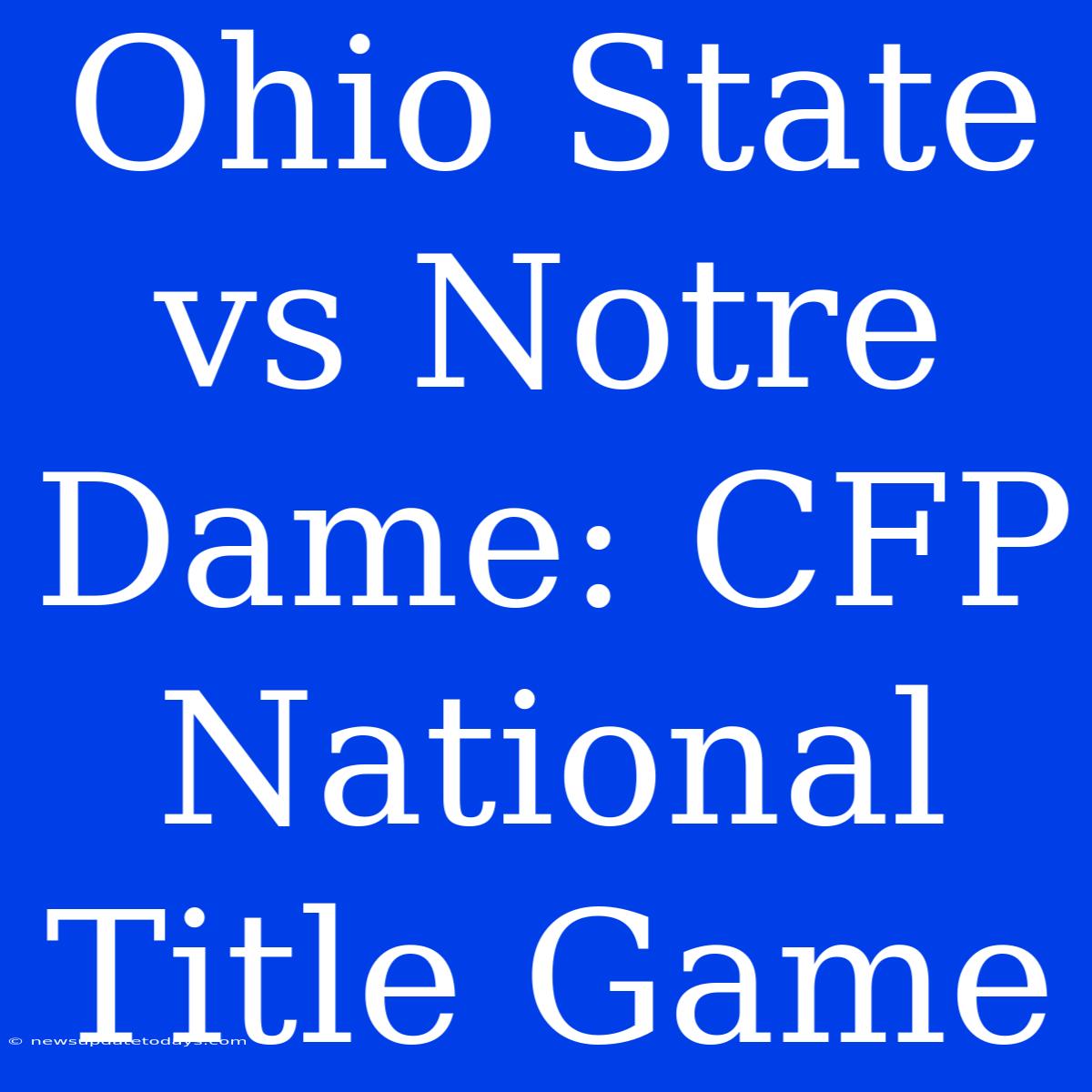 Ohio State Vs Notre Dame: CFP National Title Game