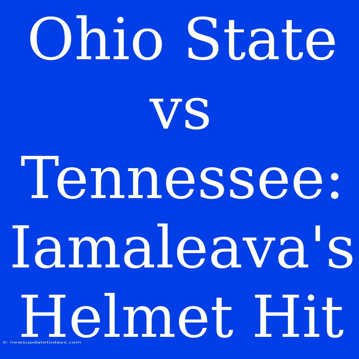 Ohio State Vs Tennessee: Iamaleava's Helmet Hit