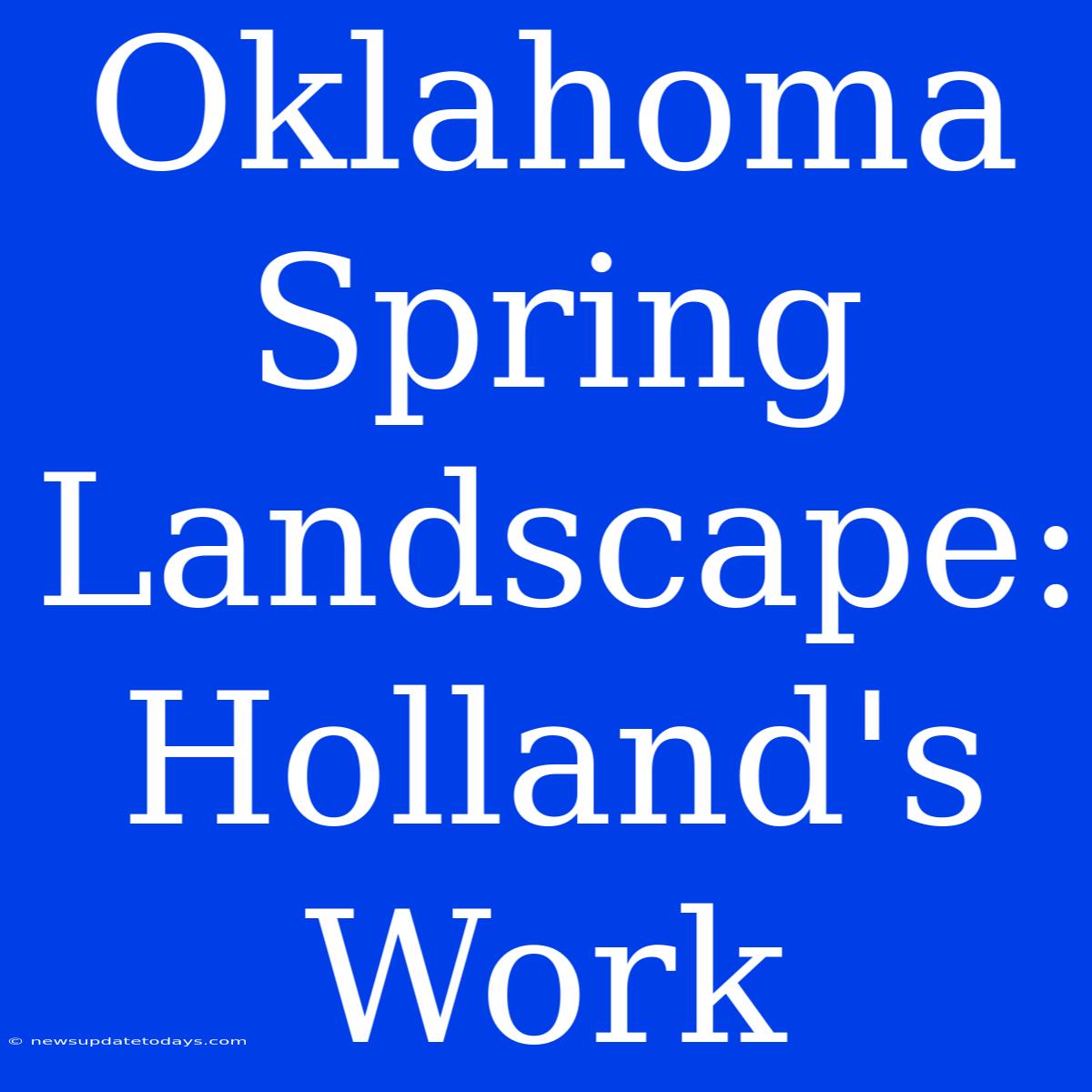 Oklahoma Spring Landscape: Holland's Work