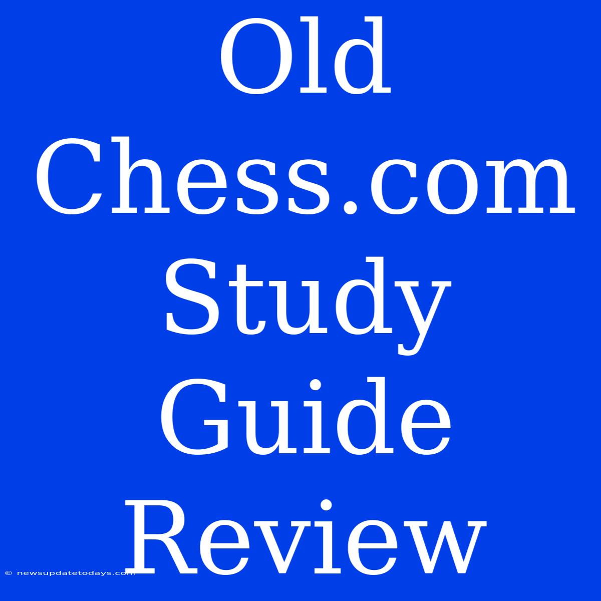 Old Chess.com Study Guide Review