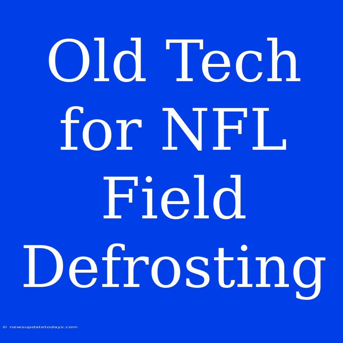 Old Tech For NFL Field Defrosting