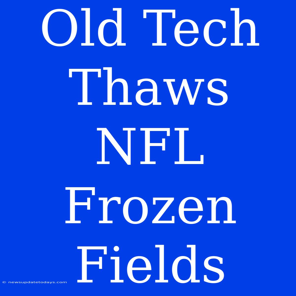 Old Tech Thaws NFL Frozen Fields