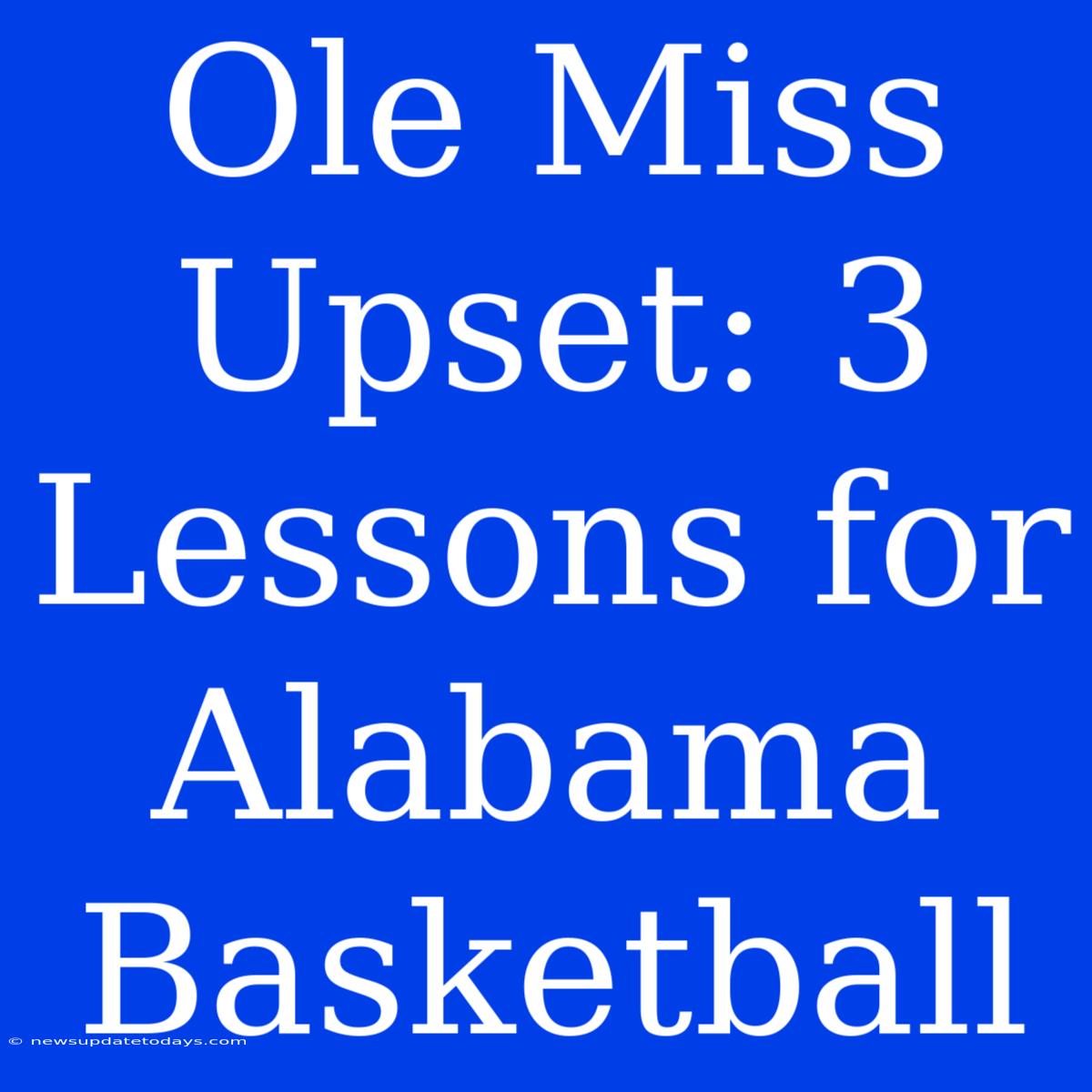 Ole Miss Upset: 3 Lessons For Alabama Basketball